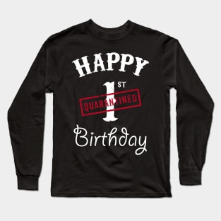 Happy 1st Quarantined Birthday Long Sleeve T-Shirt